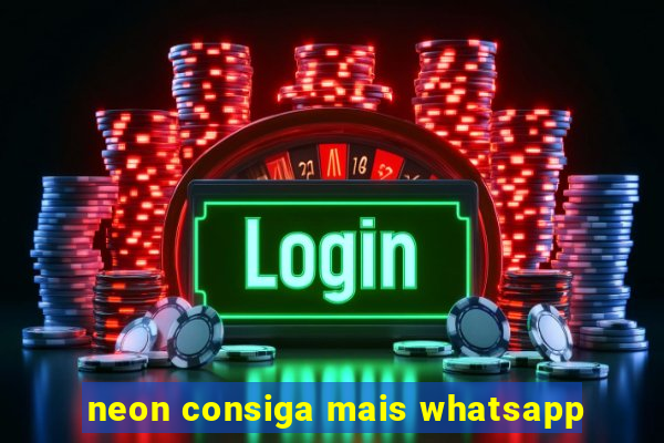 neon consiga mais whatsapp